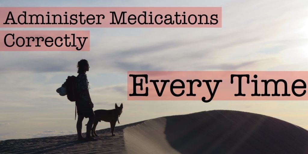 administer medication correctly every time